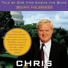 [PDF READ ONLINE] Hardball: How Politics Is Played, Told by One Who Knows the Game By  Chris Ma