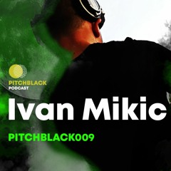 Pitchblack Podcast 009 w/ Ivan Mikić