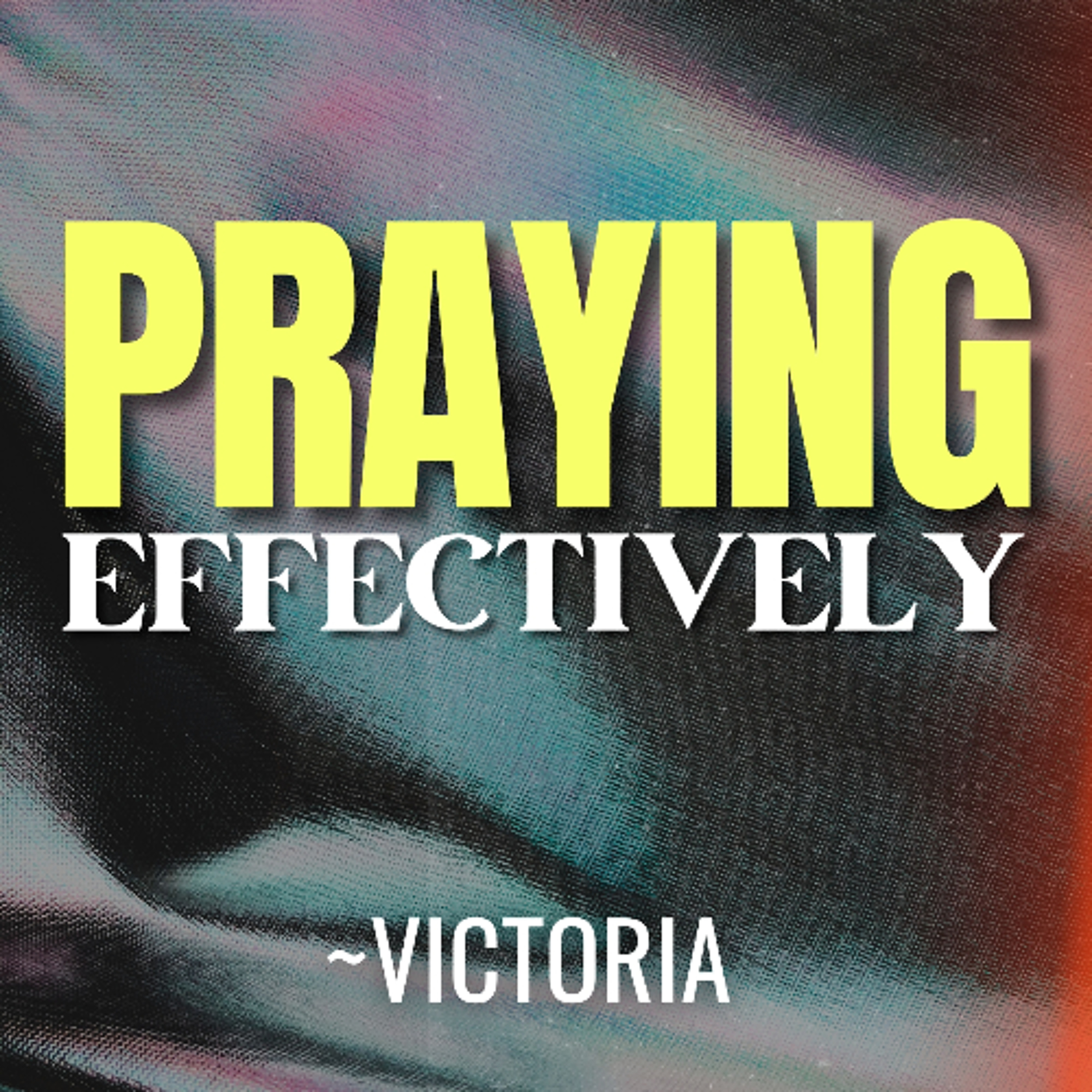 Praying Effectively - Victoria episode artwork