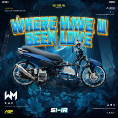 WHERE HAVE U BEEN LOVE ( SI-IRR ) #POTONGATAS!!!