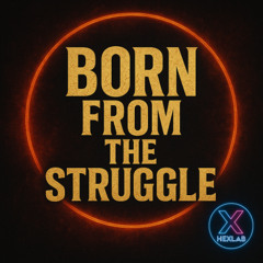 Born From The Struggle