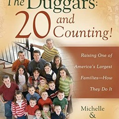ACCESS EPUB 📕 The Duggars: 20 and Counting!: Raising One of America's Largest Famili