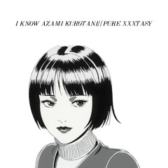 I Know Azami Kurotani//PURE XXXTASY