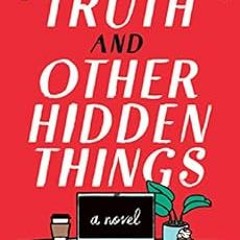 READ [EBOOK EPUB KINDLE PDF] The Truth and Other Hidden Things: A Novel by Lea Geller 📙