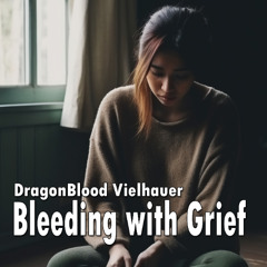 Bleeding with Grief