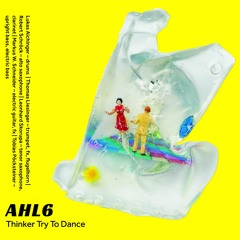 AHL6 - "Thinker Try To Dance" Album Teaser