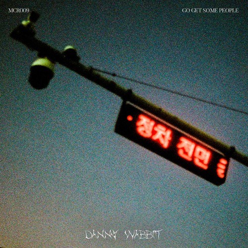 DANNY WABBIT - GO GET SOME PEOPLE [MCR009]