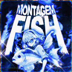 MONTAGEM FISH - Ultra Slowed