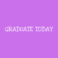 Graduate Today