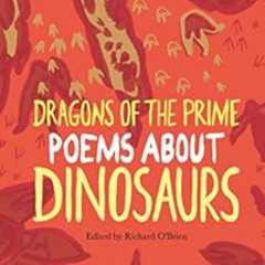 [ACCESS] EBOOK 📄 Dragons of the Prime: Poems about Dinosaurs by Richard O'Brien,Emma