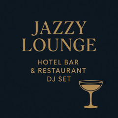 Smooth Jazzy Lounge  – Hotel Bar & Restaurant DJ Set- Cocktail Jazz-Swing& Soul Mix Luxury Hotel Bar