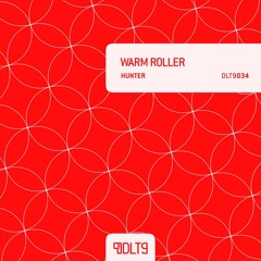 OUT NOW! Warm Roller - Hunter [DLT9034]