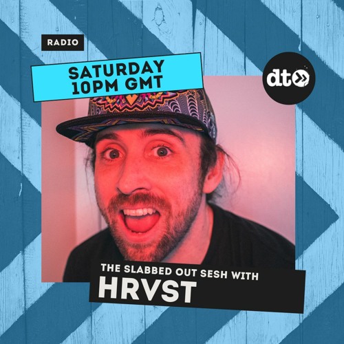 The Slabbed Out Sesh #014 w/ HRVST