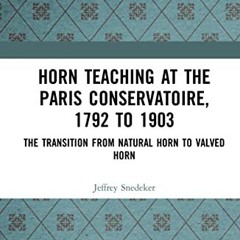 [View] EBOOK EPUB KINDLE PDF Horn Teaching at the Paris Conservatoire, 1792 to 1903 b