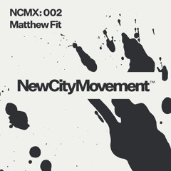 NCM GUEST MIX 002: MATTHEW FIT