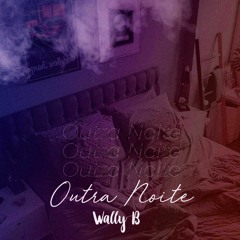 Wally B - Outra Noite (Prod.WallyBeats)