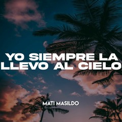 YO SIEMPRE LA LLEVO AL CIELO(Remix-Cachengue) - Mati Masildo