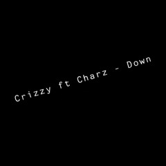 Crizzy ft. ChaRz - Down (prod. by CrizzyyS)
