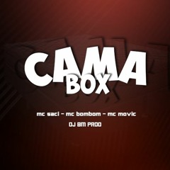 CAMA BOX - DJ BM PROD Feat. MC's SACI, BOMBOM & MOVIC