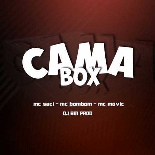 CAMA BOX - DJ BM PROD Feat. MC's SACI, BOMBOM & MOVIC