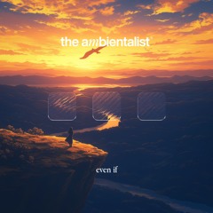 The Ambientalist - Even If