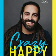 [ACCESS] EBOOK 📍 Crazy Happy: Nine Surprising Ways to Live the Truly Beautiful Life