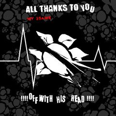 !!!! OFF WITH HIS HEAD !!!! [ALL THANKS TO YOU! my 3same]