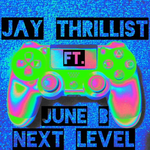 Stream NEXT LEVEL FT. JUNE B by Jay Thrillist | Listen online for free on SoundCloud NEXT LEVEL FT. JUNE B