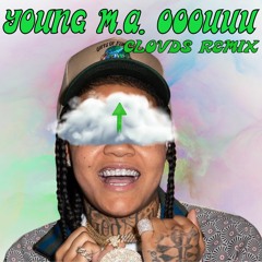 OOOUUU (Young M.A.) CLOVDS Remix