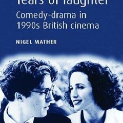 ❤ PDF Read Online ❤ Tears of Laughter: Comedy-Drama in 1990s British C