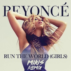 Beyonce - Run the World (Girls) (MIKIS Remix)