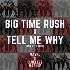Big Time Rush x Tell Me Why [CLUELEZZ & MAYKL Mashup]