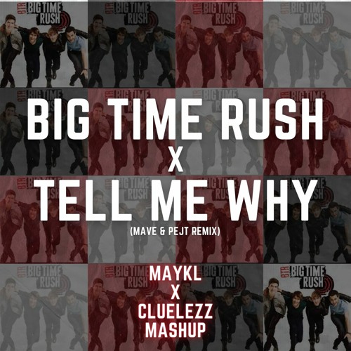 Big Time Rush x Tell Me Why [CLUELEZZ & MAYKL Mashup]