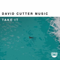 Take It - David Cutter Music & Chiljalo
