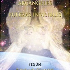 [Access] PDF EBOOK EPUB KINDLE Edgar Cayce Angeles, Arcangeles y Fuerzas Invisibles (