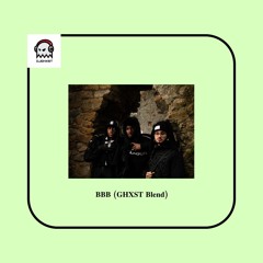 03. BBB (GHXST Blend)