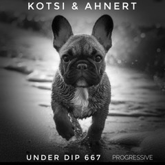 Kotsi & Ahnert UNDER DIP Ep. 667 Progressive House (121bpm)
