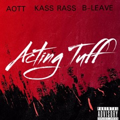 Acting Tuff Feat Kass RASS & B-Leave