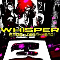 star + deathhead - WHIPSPER (p. vilex + fuckdisturbed + uhhdonn)