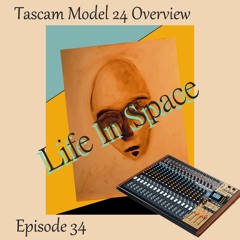 Life In Space Episode 34 / Tascam Model 24 Overview