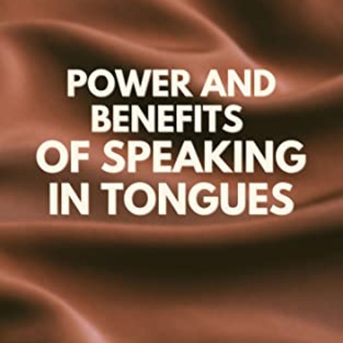 VIEW EPUB 📝 Speaking In Tongues: The Extraordinary Power and Benefits of Speaking In