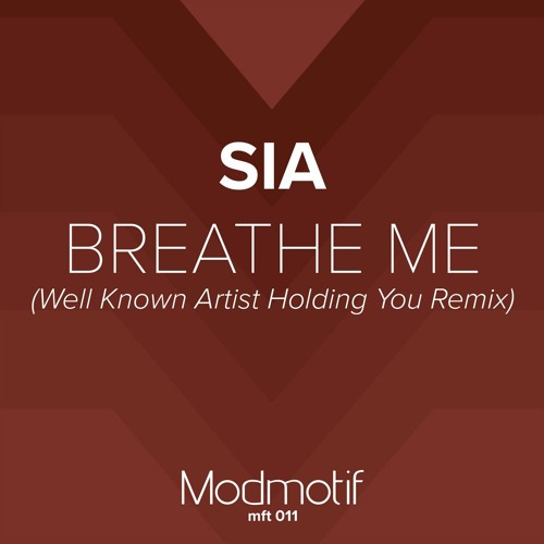 Sia - Breathe Me (Well Known Artist Holding You Remix)