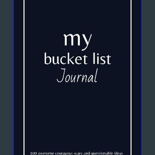 [PDF] eBOOK Read 📚 My Bucket List Journal: 100 Awesome, courageous, scary and questionable ideas-b