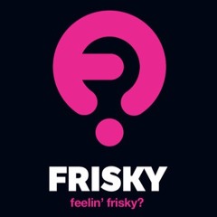 Feelin FRISKY By High On Mars (29.Jan.2020)
