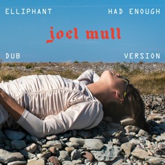 Had Enough - (Joel Mull Dub Version)