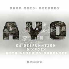 AYO (Quadlift Remix) - DJ Disfunktion & XPDEX [Buy on Beatport]