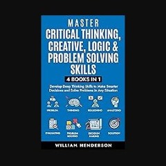 PDF/READ 📖 Master Critical Thinking, Creative, Logic & Problem Solving Skills (4 Books in 1) : Dev
