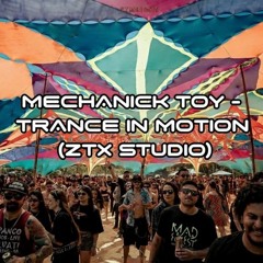 Mechanick Toy - Trance In Motion (ZTX Studio)