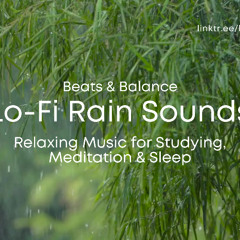 Lo-Fi Rain Sounds – Relaxing Music for Studying, Meditation & Sleep | Beats & Balance