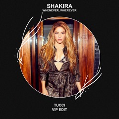 Shakira - Whenever, Wherever (TUCCI VIP Edit) [FREE DOWNLOAD]